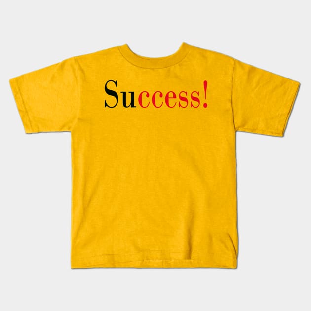 Success! Kids T-Shirt by robertbruton